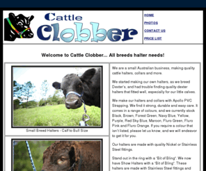 cattleclobber.com.au: Cattle Clobber | Cattle Halters and Collars
Cattle Halters, Collars and More.  Quality Australian made Cattle Halters and Collars to suit small and large cattle breeds.