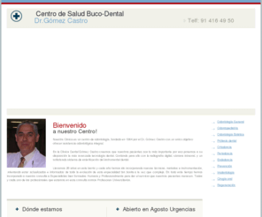 clinicagomezcastro.com: Clinica Dental Gomez Castro - Dentistas en Madrid - Abierto en Agosto - Urgencias 24 horas - Blanqueamiento dental
Clinica Dental Gomez Castro: Clínica dental en Madrid con atención permanente en Agosto y urgencias las 24 horas