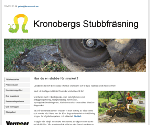 kronstubb.se: Kronobergs Stubbfräsning tar bort er stubbe! Småland Kalmar Nybro Blekinge Växjö Alvesta Ljungby Älmhult Tingsryd Karlshamn Karlskrona
Kronobergs Stubbfräsning i Växjö. Vi tar bort din stubbe! Arbetar i hela Småland och Blekinge. Växjö, Kalmar, Nybro, Alvesta, Ljungby etc