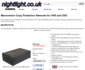 nightlight.co.uk: Nightlight.co.uk video enhancement systems
Remove Macrovision and CGMS copy protection from VHS and DVD to improve picture quality and enable copying to DVD or VHS