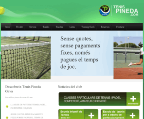 tenispineda.com: Alquiler pistas - Lloguer pistas - Tenis Pineda
TENIS PINEDA GAVA és un espai esportiu dedicat exclusivamente als esports de raqueta: TENNIS, ESQUAIX, FRONTENNIS i PADEL.