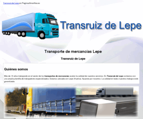 transruizdelepe.com: Transporte de mercancías Lepe. Transruiz de Lepe
Nuestra amplia experiencia en el sector de los transportes garantiza la calidad de todos los servicios que prestamos. Llámanos al tlf. 959 382 087.