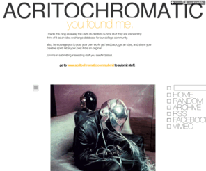 acritochromatic.com: acritochromatic
go to www.acritochromatic.com/submit to submit stuff.