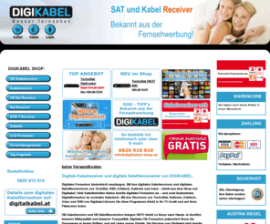 digikabel-shop.at: Digikabel Shop
Kabelreceiver und Sat Receiver für Digital- und HD Fernsehen. Produkte von den führenden Herstellern wie TechniSat und WISI. Vorinstalliert mit Österreichprogrammierung schnell und einfach bestellen bei Digikabel dem Receiver Spezialisten.