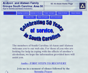 al-anon-sc.org: SC Al-Anon and Alateen Home Page
For those of you who are looking for help in coping with the effects of another's alcoholism, we hope the information provided here will assist you.