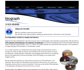 biographmedia.com: Biograph - DVD Duplication, DVD Replication, CD Duplication, CD Replication
Biograph, Biograph Media, Video Services, DVD, CD,  Duplication, Replication, Authoring, Encoding, Standards Conversions, Format Conversions, Editing, Production, Conversions, Transfers, Rushes, Conversions, Standards Conversions, Format Conversions, Quality, Service, Devon, Cornwall, Newton Abbot, UK