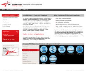 fluoroteccoatings.com: Fluoropolymer Coatings, PTFE Coatings, Plastic Coatings, Industrial Coatings, Low Friction Coatings, Non-Stick Coatings, Abrasion Resistant Coatings, Chemically Resistant Coatings, Corrosion Resistant Coatings, Electrically Resistant Coatings, Heat Resistant Coatings, Anti-Galling Coatings, Bakeware Coatings
AFT Fluorotec Coatings Limited supply the full range of Fluoropolymer coating materials, providing solutions for many industrial processes across a broad spectrum of market sectors. Our range of materials includes PTFE, PFA, FEP, ETFE, ECTFE, PVDF and PEEK.