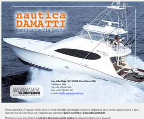 nauticadamatti.com: Negozio nautica caccia, pesca e blindati a Porto Cervo Costa Smeralda, Sardegna, Sardinia.
attrezzature per la nautica e pesca, strumentazione per la  navigazione, ormeggio, sicurezza,  antinfortunistica, abbigliamento tecnico sportivo per yacht, concessionari di blindati Blindosider in Sardegna, Porto Cervo, Costa Smeralda