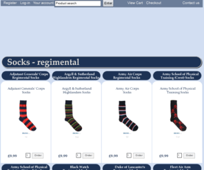 regimentalsocks.com: Regimental Socks for British Army Regiments - The Regimental Shop
Regimental Socks, Regimental Sock, British Army Regiment Socks, Military Socks, Adjutant Generals' Corps Socks, AGC Socks, Adjutant Generals Corps Socks, Argyll & Sutherland Highlanders Socks, ASH Socks, Army Air Corps Socks, AAC  Socks, Army School of Physical Training Socks, ASPT  Socks, Black Watch Socks, Blues and Royals Socks, Coldstream Guards Socks, Duke of Lancaster's Socks, Duke of Lancasters Socks, The LANC  Socks, Fleet Air Arm Socks, FAA Socks, Green Jackets Socks, Grenadier Guard Socks, Guards Division Socks, Honourable Artillery Company Socks, HAC Socks, Household Division Socks, Household Cavalry Socks, Intelligence Corps Socks, I Corps Socks, Irish Guards Socks, King's Royal Hussars Socks, Kings Royal Hussars Socks, KRH Socks, Life Guards Socks, Mercian Socks, Mercian Regiment Socks, Princess of Wales Royal Regiment Socks, PWRR  Socks, Queen's Dragoon Guards Socks, Queen's Royal Hussars Socks, QRH Socks, REME Socks, The Rifles Socks, Rifles  Socks, Royal Air Force Socks, RAF Socks, Royal Anglian Socks, Royal Artillery Socks, Artillery Socks, Royal Artillery Stable Belt Socks, Royal Corps of Signals Socks, Royal Dragoon Guards Socks, RDG Socks, Royal Engineers Socks, RE Corps  Socks, Royal Green Jackets Socks, Royal Horse Guards Socks, Royal Irish Regiment Socks, Royal Logistics Corps Socks, RLC Socks,  Royal Marines Socks, Royal Marine Corps  Socks, Royal Military College Sandhurst Socks, RMC Sandhurst Socks, Royal Navy Socks, Navy Socks, Royal Regiment of Fusiliers Socks, Royal Regiment of Scotland Socks, Royal Regiment of Wales Socks, Royal Signals Royal Scots Socks, Royal Signals Corps Socks, Royal Welch Fusiliers Socks, Royal Welsh Socks, Sandhurst Socks, Sappers Socks, Scots Guards Socks, Vikings Socks, Welsh Guards Socks, The Yorkshire Regiment Socks, The YORKS  Socks, Yorks Socks, Adjutant Generals' Corps Regimental Socks, AGC Regimental Socks, Argyll & 
Sutherland 
Highlanders Regimental Socks, Army Air Corps Regimental Socks, AAC 
Regimental Socks, Army School of 
Physical Training Regimental Socks, ASPT Regimental Socks, Black Watch 
Regimental Socks, The Black Watch Regimental Socks, Blues and 
Royals Regimental Socks, Coldstream Guards Regimental Socks, Duke of 
Lancaster's Regimental Socks, Duke of 
Lancasters Regimental Socks, Duke of 
Lancaster Regimental Socks, The 
LANCs  Socks, The LANCs Regimental Socks, Fleet Air Arm Regimental 
Socks, FAA Regimental 
Socks, Green Jackets Regimental Socks, Grenadier Guard Regimental Socks,
 Guards Division Regimental Socks, Honourable Artillery Company 
Regimental Socks, HAC Regimental Socks, Household Division Regimental 
Socks, Household Cavalry Regimental Socks, Intelligence 
Corps Regimental Socks, I Corps Regimental 
Socks, Irish Guards Regimental Socks, King's Royal 
Hussars Regimental Socks, KRH Regimental 
Socks, Life Guards Regimental Socks, Mercian Regiment
 Regimental Socks, Princess of Wales Royal Regiment Regimental Socks, 
PWRR  SRegimental Socks, Queen's Dragoon Guards Regimental Socks, 
Queen's Royal Hussars Regimental Socks, 
REME Regimental Socks, The Rifles Regimental Socks, RiflesRegimental 
Socks , Royal Air Force Regimental Socks, RAF Regimental Socks, Royal 
Anglian Regimental Socks, Royal Artillery Regimental Socks, Royal Corps 
of 
Signals Regimental Socks, Royal Dragoon Guards Regimental Socks, RDG 
Regimental Socks, Royal Engineers Regimental Socks, RE Corps Regimental 
Socks, Royal Green Jackets Regimental Socks, Royal Horse Guards 
Regimental Socks, Royal Irish Regiment Regimental Socks, Royal Logistics
 Corps Regimental Socks, RLC Regimental Socks,  Royal Marines Regimental
 Socks, Royal Marine Corps Regimental Socks , Royal Marine Corps Regimental Socks, Royal Military 
College Sandhurst Regimental Socks, Royal Navy Regimental Socks, Navy 
Regimental Socks, Royal Regiment of
 Fusiliers Regimental Socks, RRF Socks, RRF Regimental Socks, Royal 
Regiment of Scotland Regimental Socks, SCOTs Socks, SCOTs Regimental 
Socks, Royal Regiment of 
Wales Regimental Socks, Royal Scots Regimental Socks, Royal Signals 
Corps Regimental Socks, Royal Welch 
Fusiliers Regimental Socks, RWF Socks, RWF Regimental Socks, Royal Welsh
 Regimental Socks, The Royal Welsh Socks, The Royal Welsh Regimental 
Socks, Sandhurst Regimental Socks, RMC Sandhurst Socks, RMC Sandhurst 
Regimental Socks, Sandhurst Regimental Socks, Royal Signals Regimental Socks, Sappers Regimental Socks, 
Scots Guards Regimental Socks, Vikings Regimental Socks, Welsh Guards 
Regimental Socks, The Yorkshire 
Regiment Regimental Socks, Yorkshire Regiment Socks, Yorkshire 
Regimental Socks, The YORKS Regimental Socks, Military Socks, Regimental Sock and smart Regimental Striped Socks, Striped Socks, Corps Socks, stripey socks, Colourful Socks