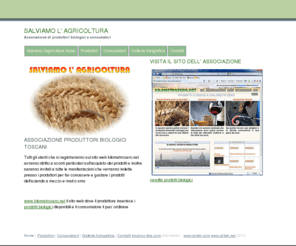 salviamolagricoltura.com: Home produttori biologici di Salviamo l' agricoltura
Associazione toscana di produttori biologici con vendita on-line su kilometrozero.net, prodotti tipici toscani