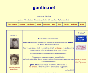 gantin.net: gantin.net
gantin.net le site des GANTIN : nous sommes tous cousins, vous allez découvrir l'histoire de la famille GANTIN et vos ancêtres