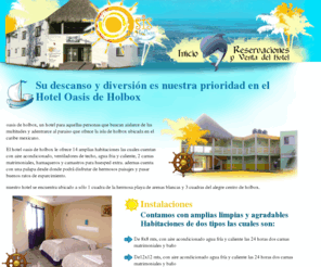 hoteloasisdeholbox.com: Hotel Oasis de Holbox
Hotel Oasis de holbox, un hotel para aquellas personas que buscan aislarce de las multitudes y adentrarce al paraiso que ofrece la isla de holbox ubicada en el caribe mexicano.