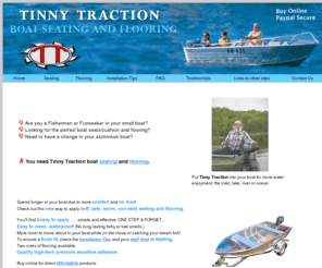 tinnytraction.com.au: Tinny Traction Home
Tinny Traction supplies boat seats and flooring for aluminium dinghies and small runabout boats. Easy to install and cost effective. Enjoy water activites in your boat longer.... warmth, safety, comfort!