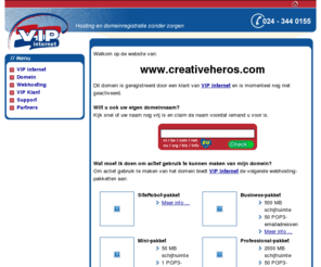 creativeheros.com: Domein gereserveerd door VIP Internet
VIP Internet: domein registratie, website hosting en domein hosting. Hoge kwaliteit webhosting tegen aantrekkelijke tarieven.