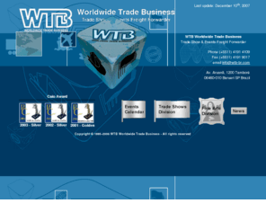 wtb-br.com: WTB Worldwide Trade Business
WTB provides Freight Forwarding, Shipping, Customs Clearance, Transportation and booth delivery of goods from anywhere in the world to Trade Shows, Fairs and Events in Brazil.