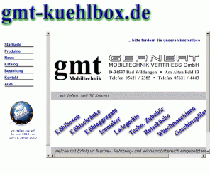 gmt-kuehlbox.de: GMT - WAECO - Kompressor-Kühlboxen Kompressor-Kuehlschraenke Kompressor-Kuehlaggregate Icemaker
GMT - WAECO - Kompressor-Kuehlbox, Kompressor-Kuehlboxen, Kuehlbox, Kompressor-Kuehlung, Kuehl- und Gefrierbox, Autokuehlbox, Bootskuehlbox, Lkwkuehlbox, Coolfreeze, Danfoss BDF-Kompressor, Icemaker