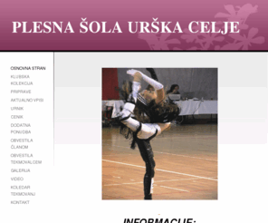 urska-celje.com: PLESNA ŠOLA URŠKA CELJE - Home
PLESNA ŠOLA URŠKA CELJE VABI K VPISU V NOVO SEZONO VSE NOVE IN STARE ČLANE. 