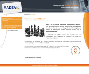 madea.fr: Madea.fr : Maintien à domicile - Audit, conseil, formation
MADEA : audit, formation, évaluation, stratégies de développement, pour les professionnels de santé dans le cadre du maintien à domicile.