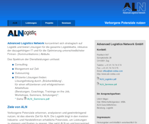 aln-online.com: ALN
ALN-Logistics - Logistische Lösungen für die gesamte Supply Chain durch Consulting, Mangement auf Zeit, Outsourcing inkl. IT-Lösungen