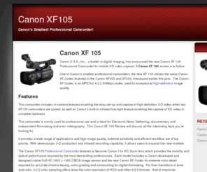 canon-xf105.com: Canon XF105 Review - Canon HD Camcorder - Canon Accessories
This Canon XF105 Review describes a compact, lightweight and fully functional Canon HD Camcorder that can be tailored to fit a wide range of individual needs.