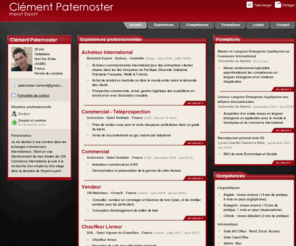 clement-paternoster.com: Clément Paternoster - CV - Import Export
Spécialisé en langues étrangères (anglais et espagnol) appliquées aux affaires internationales.
Solide formation linguiste et en matières d'application : marketing, gestion, commerce international.