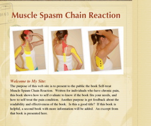 musclespasmchainreaction.com: Muscle Spasm Chain Reaction
book Self-treat Muscle Spasm Chain Reaction. Written for individuals who have chronic pain, this book shows how to self evaluate to know if the book fits your needs, and how to self treat the pain condition