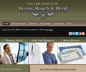 austindisabilityattorney.com: Personal Injury Law Social Security Long Term Disability Austin Texas
Personal Injury Law Firm Bemis, Roach & Reed provides legal aid to injured and disabled individuals in the state of Texas.