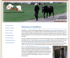 equininetraining.com: EquiNine: Horse Training and Dog Training
Teaching positive communication between horse and rider as well as obedience and training for dog and owner. Offering roundpen rallies, horse clinics, dog training, and travel training programs.