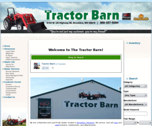 tractorbarn.net: The Tractor Barn in Brookline Missouri
The Tractor Barn in Brookline Missouri sales and services Mahindra and Land Pride tractors, harrows, augers, pulverizers, rakes, hitches, and mowers.