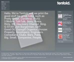 wearetenfold.com: Tenfold — Home
We're print managers pure and simple: our low overheads and big buying power mean great prices, regardless of what quantity you require or how you want it printed.