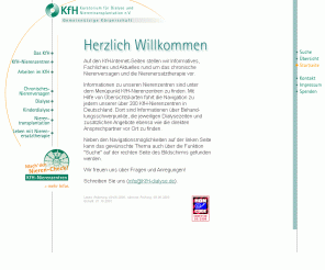 kfh-dialyse.de: KfH Kuratorium für Dialyse und Nierentransplantation e.V. - Herzlich Willkommen
Im KfH Kuratorium für Dialyse und Nierentransplantation e.V. werden chronisch nierenkranke Patienten in über 200 KfH-Nierenzentren von Fachärzten in allen Fragen des Herauszögerns der Dialysepflichtigkeit, der Prädialyse, Formen der Dialyse, der Transplantation, der Transplantationsvorbereitung und -nachsorge beraten und behandelt.