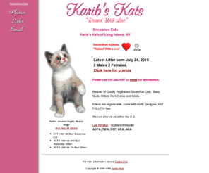 snowshoekittens.com: Snowshoe Cats: Pedigree kitten breeder Karibs Kats
Snowshoe cats: registered cattery for pedigree kittens. Breeder certified with ACFA, TICA, CFF, CFA, ACA