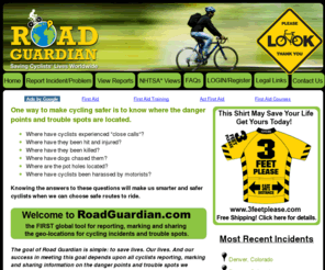 saferoutes.com: Home | RoadGuardian.com | Safe Routes and Bicycle Safety
Cycling incidents and trouble spots reported, marked and shared worldwide through an extensive database with the goal of saving cyclists' lives and globally promoting the 3-feet-please campaign with the safe cycling jersey as a vehicle.