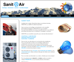 sanit-air.net: sanit-air, chauffage, climatisation, grenoble
chauffage et climatisation installé dans la région de grenoble, nous travaillons aussi avec les énergies propre éco durabilité, la mise en place de nouvelles technique propre, nous intervenons pour tout travail sanitaire neuf ou en réabilitation 