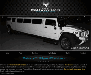 torontolimosservices.com: Toronto Limos Services | Limo Services Toronto
Welcome to Toronto Limos Services where you can reach us at info@hollywoodstarslimos.ca or phone us at 416.818.3957. Our Toronto limo service includes a variety of luxury, exotic limos that leave an impression. Whether you are looking for a Toronto wedding service limo, a night club event limo service, or a corporarte event, our Toronto Limos Services will cater to your unque event needs. Contact us to book your limo.