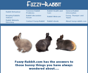 fuzzy-rabbit.org: Rabbit information - www.fuzzy-rabbit.com
A variety of care information for rabbits including a behavior FAQ, caresheet, how-to's, health information, indoor rabbits, webcam, photo galleries and a rabbit website directory.
