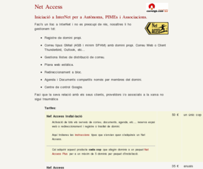 independentistes.org: Net Access - Iniciació a InterNet per a Autònoms, PIMEs i Associacions.
Faci's un lloc a InterNet i no es preocupi de rés, nosaltres li ho gestionem tot: Registre de domini, correu, web estàtica, redireccionament bloc, agenda, documents, etc...