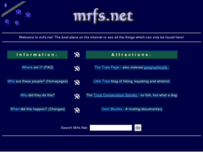 mrfs.net: Welcome to MRFS.NET
Mrfs.Net Homepage with links to the trips pages, corn skunks, Trout and more.