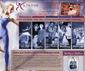 tothepointe.com: Wisconsin Dance Studio | Hartland Dance Classes | Johnson Creek Dance Training | Buy Dancewear Online | Theatre Classes | To The Pointe Hartland and Johnson Creek Wisconsin
Dance Academy located in Hartland and Johnson Creek Wisconsin providing professional dance and theatre training, classes for kids, adults from contemporary to ballroom dance, ballet and tap dancing, fitness dance classes