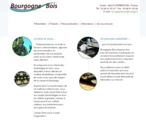 bourgognebois.com: Bourgogne Bois : Emballage, caisse coffre et coffret en bois
Bourgogne Bois, caisserie, vous propose caisse, coffre et coffret en bois, pour le conditionnement emballage expédition transport et la présentation de bouteilles de vin pour caviste, cadeau d'entreprise, présentoir...