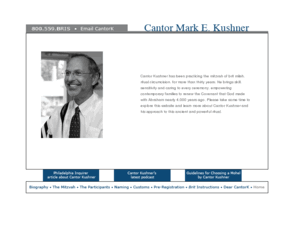 cantork.com: Cantor Mark E. Kushner, Mohel
Cantor Mark Kushner has been practicing brit milah since 1977. Educational guide to Brit Milah and one can learn about the history, laws, and customs of Jewish circumcision.