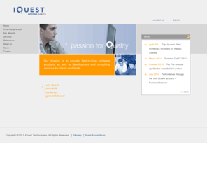 iquestint.com: iQuest - Home
iQuest is a nearshore software development and services company. Headquarted in Germany, with two development centres in Romania, iQuest employs 300 people in its 7 European offices. With vast experience in international projects we work for blue chip European companies like Lloyd’s, Hewlett-Packard, Cora, Hungarian Post, Virgin Atlantic Airlines, Vodafone and others.