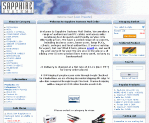 sapphiremailorder.com: Sapphire Systems Mail Order Audio Cables Video cables HDMI Cables DVI cables Home Cinema & Hi-Fi - Sapphire Systems Mail Order Audio Cables Video cables HDMI Cables DVI cables Home Cinema & Hi-Fi
Sapphire Systems Mail Order - Audio Cables Video cables HDMI Cables DVI cables Home Cinema & Hi-Fi from the UK premier cable supplier - Sapphire Systems Mail Order Audio Cables Outdoor Network Cables Video cables HDMI Cables DVI cables Home Cinema & Hi-Fi from one of the best cable suppliers in the UK