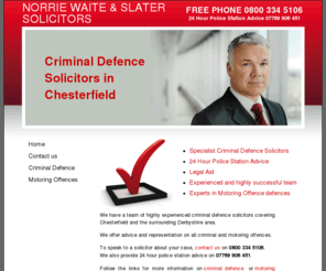 solicitors-chesterfield.net: Criminal and Motoring Solicitors Chesterfield, Derbyshire
Norrie Waite & Slater. Specialist Criminal Defence solicitors in Chesterfield, Derbyshire. Specialists in all types of criminal defence including motoring offences.