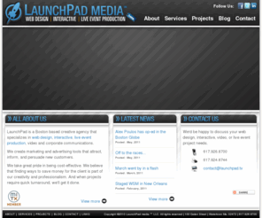 launchpad.tv: Boston Web Design, Interactive, Event Solutions | LaunchPad Media, Boston
Web development solutions from LaunchPad media, a Boston, MA based web design and interactive marketing agency... developing extraordinary websites, online advertising, videos,and live events.