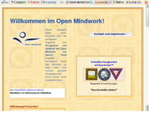 open-mindwork.net: Open Mindwork Home - Netzwerk für ganzheitliche Beratung, kristalline Energiearbeit, Visionen und Lebensgestaltung
Open Mindwork, ein Netzwerk für ganzheitliche Beratung und kristalline Energiearbeit - Gesundheit und Spiritualität, Systemtheorie, Wissenschaft, Kreativität und Kunst