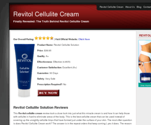 revitolcellulitecreamreviews.com: Revitol Cellulite Solution ™ - Does Revitol Cellulite Cream Work?
Revitol Cellulite Cream Reviews - The Truth Behind Revitol Anti Cellulite Cream Exposed! Read Our Shocking Review Before You Buy Revitol Cellulite Solution.