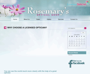 rosemarysoptical.com: Home :: Rosemary's Optical Shop, Brockville, Ontario :: Liscenced Optician
Rosemary's Optical Shop in Brockville, ON is an independant licensed optician. You can see the world much more clearly with the help of a great optician. Contact Rosemary today at 613.498.2200 for more information.
