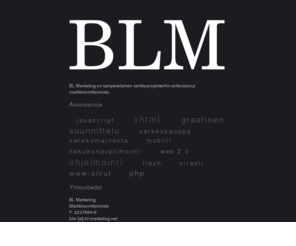 bl-marketing.net: BL Marketing
BL Marketing on tamperelainen verkkoprojekteihin erikoistunut markkinointitoimisto.
