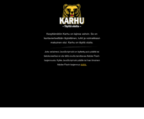 karhu.fi: Karhu - Täyttä olutta
Kesyttämätön Karhu on lajinsa vahvin. Se on kantavierteeltään täyteläinen, tuhti ja voimakkaan makuinen olut. Karhu on täyttä olutta.